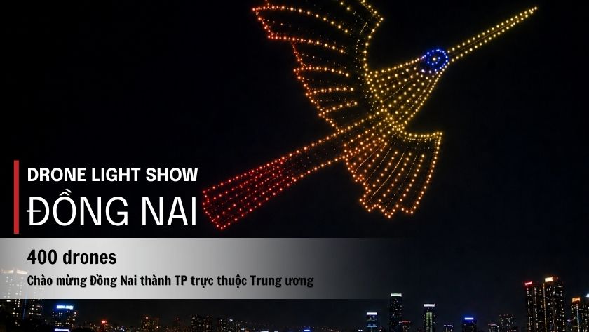 Drone light show chào mừng Đồng Nai trực thuộc Trung ương